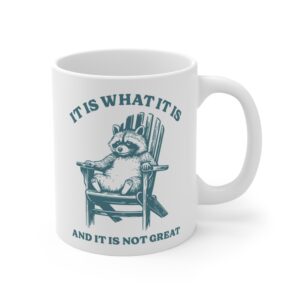 It Is What It Is and It Is Not Great | Funny Raccoon Mug