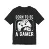 Born to Be a Gamer | Gaming T-shirt