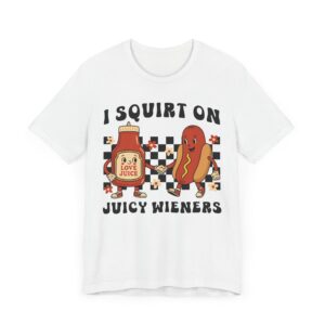 I Squirt on Juicy Wieners | Funny Adult Humor Women T-shirt
