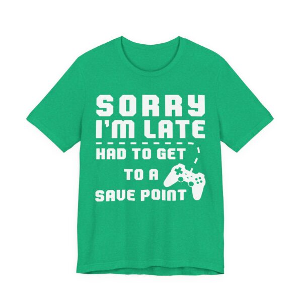 Sorry I’m Late Had to Get to a Save Point | Funny Gaming T-shirt