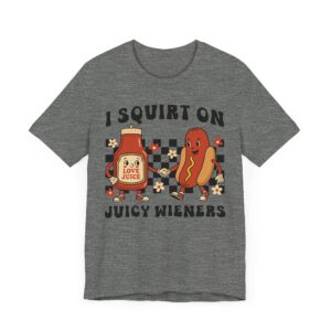 I Squirt on Juicy Wieners | Funny Adult Humor Women T-shirt