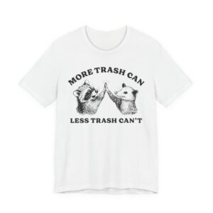 More Trash Can Less Trash Can’t | Funny Raccoon and Opossum T-shirt