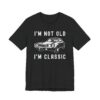 I’m Not Old, I’m Classic | Funny Muscle Car T-shirt