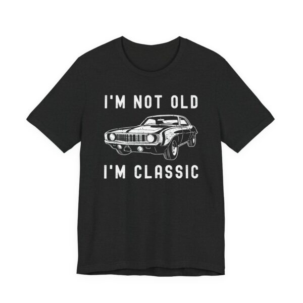 I’m Not Old, I’m Classic | Funny Muscle Car T-shirt