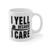 I Yell Because I Care | Funny Baseball Dad – Baseball Mom Mug