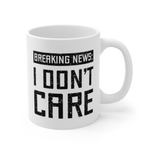 Breaking News: I Don’t Care | Funny Mug