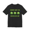 Every Day I’m Brusselin’ | Funny Gardening T-shirt