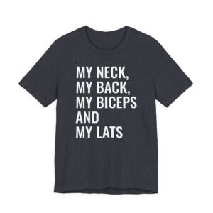 My Neck My Back My Biceps and My Lats | Funny Gym and Fitness T-shirt