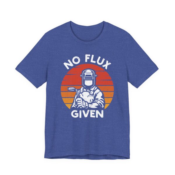 No Flux Given | Funny Welder T-shirt