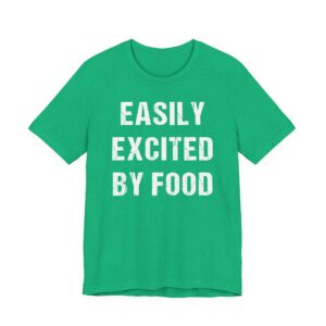 Easily Excited by Food | Funny Food Lover T-shirt