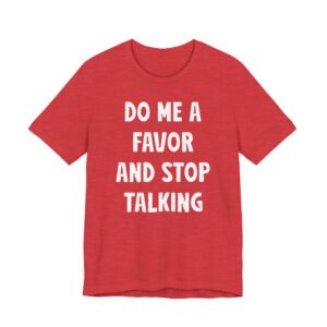 Do Me a Favor and Stop Talking | Funny Rude T-shirt