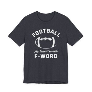 Football Is My Second Favorite F-Word | Funny American Football T-shirt