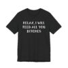 Relax, I Will Feed All You Bitches | Funny Chef T-shirt
