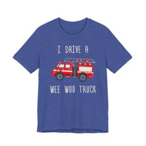 I Drive a Wee Woo Truck | Funny Firefighter T-shirt