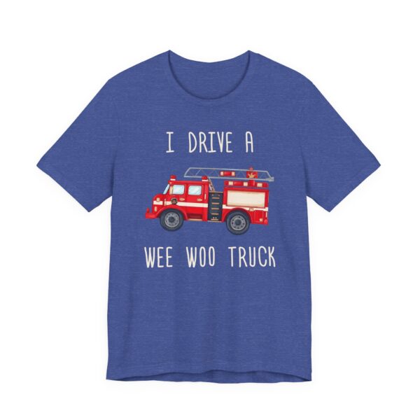 I Drive a Wee Woo Truck | Funny Firefighter T-shirt