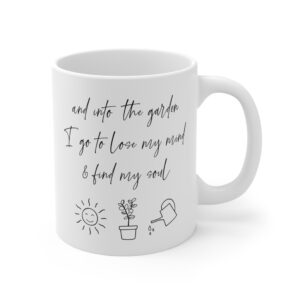 And Into the Garden I Go to Lose My Mind and Find My Soul | Cute Gardening Mug