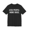 Less People More Dogs | Funny Dog T-shirt