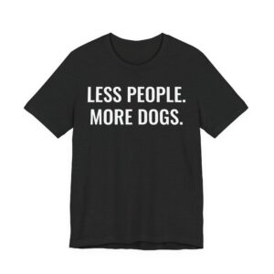 Less People More Dogs | Funny Dog T-shirt