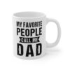 My Favorite People Call Me Dad | Funny Dad Mug