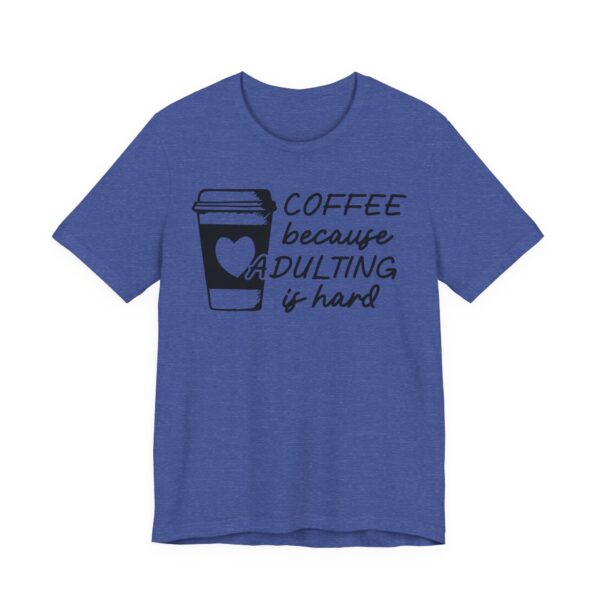 Coffee Because Adulting Is Hard | Funny Coffee T-shirt