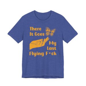 There It Goes My Last Flying Fuck | Funny T-shirt
