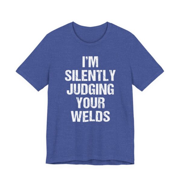 I’m Silently Judging Your Welds | Funny Welder T-shirt
