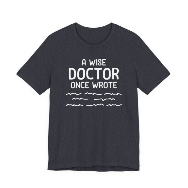 A Wise Doctor Once Wrote | Funny Doctor T-shirt