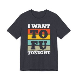 I Want TOFU Tonight | Funny Vegan T-shirt