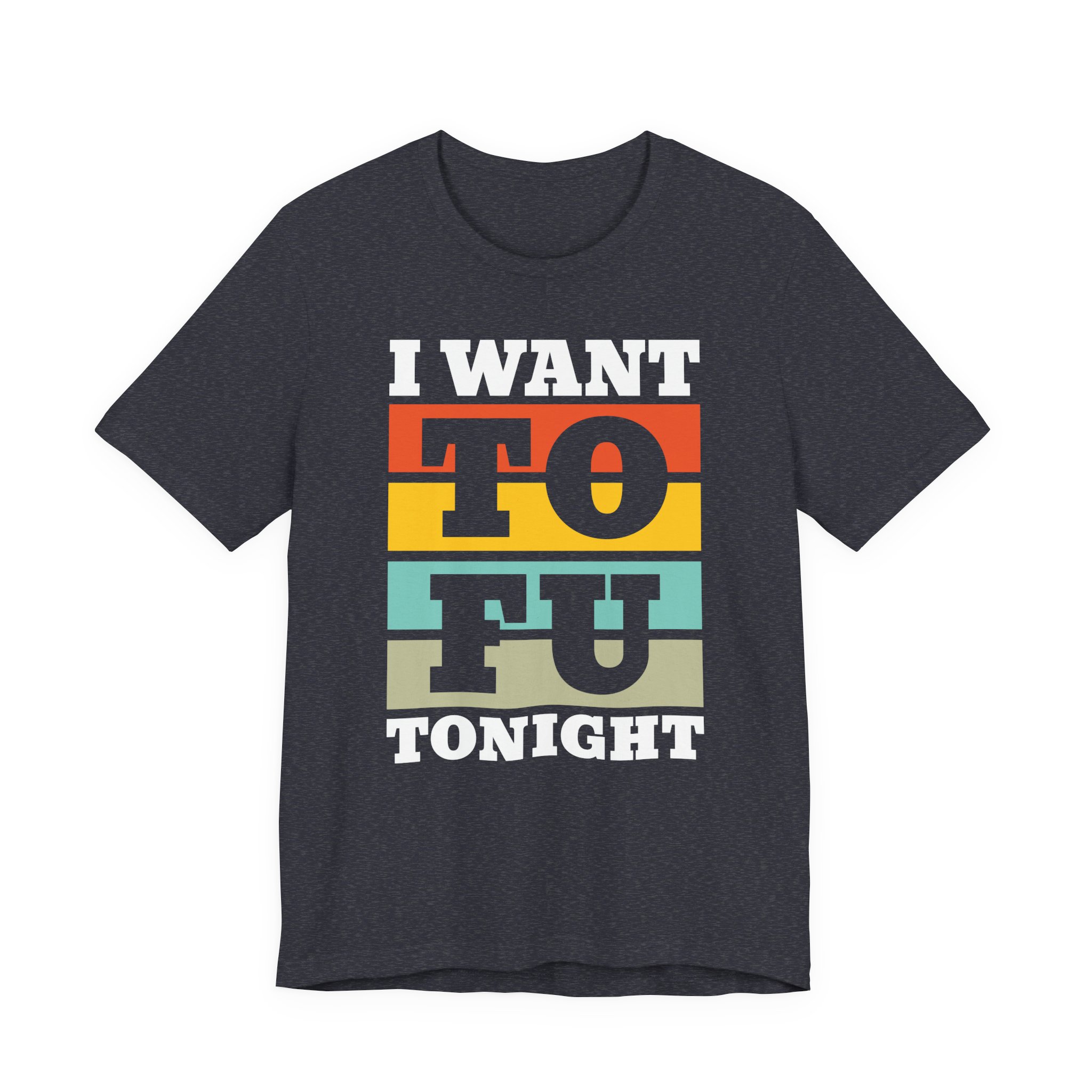 I Want TOFU Tonight | Funny Vegan T-shirt
