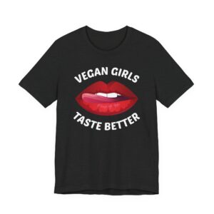 Vegan Girls Taste Better | Funny Vegan T-shirt