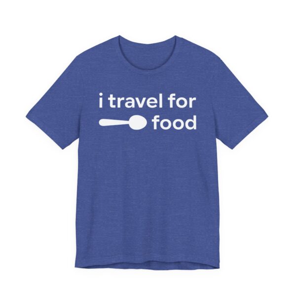 I Travel for Food | Food Lover T-shirt