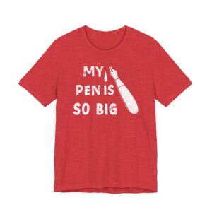 My Pen Is So Big | Funny Men T-shirt