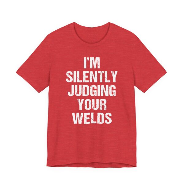 I’m Silently Judging Your Welds | Funny Welder T-shirt