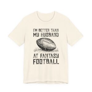I'm Better Than My Husband at Fantasy Football | Funny Women American Football T-shirt