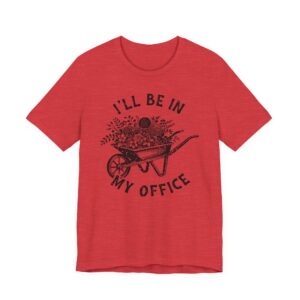 I’ll Be in My Office | Funny Gardening T-shirt