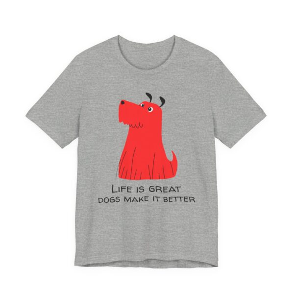 Life Is Great, Dogs Make It Better | Cute Dog T-shirt