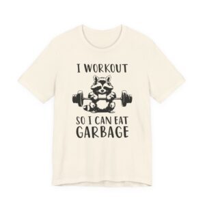 I Workout So I Can Eat Garbage | Funny Gym and Fitness T-shirt