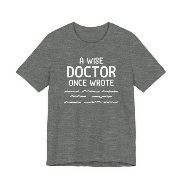 A Wise Doctor Once Wrote | Funny Doctor T-shirt