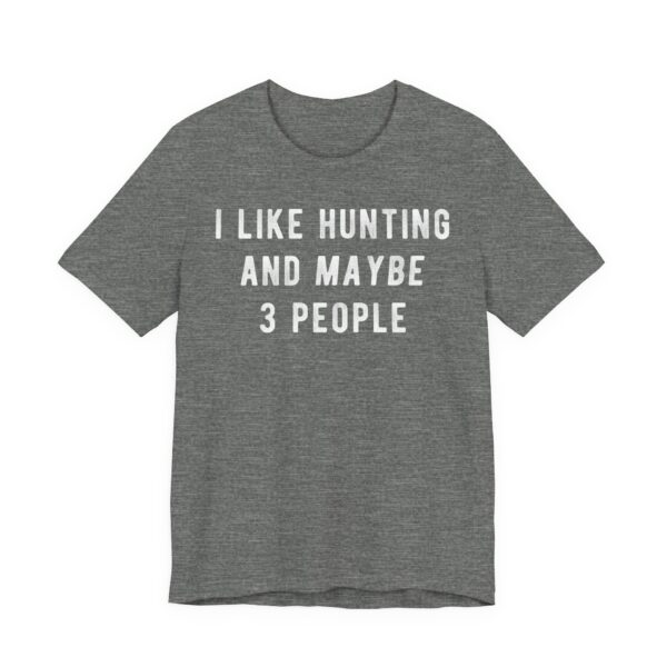 I Like Hunting and Maybe 3 People | Funny Hunting T-shirt