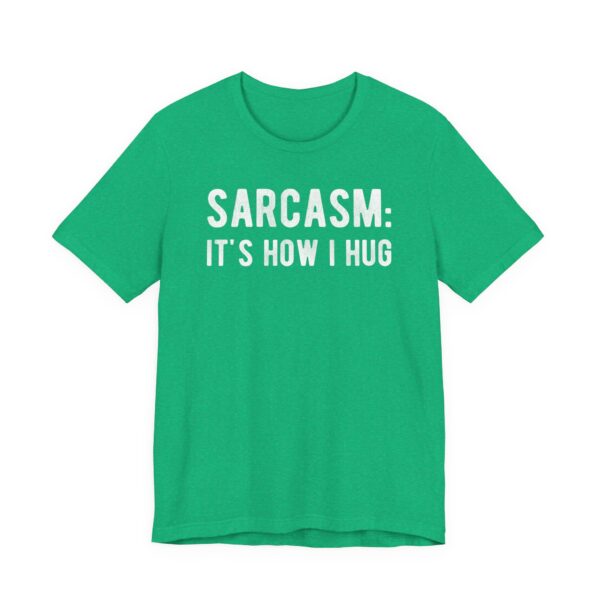 Sarcasm: It’s How I Hug | Funny T-shirt