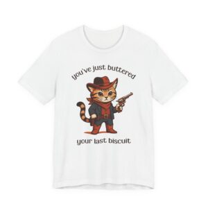 You’ve Just Buttered Your Last Biscuit | Funny Cowboy Cat T-shirt