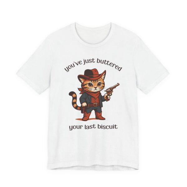 You’ve Just Buttered Your Last Biscuit | Funny Cowboy Cat T-shirt