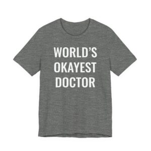 World’s Okayest Doctor | Funny Doctor T-shirt