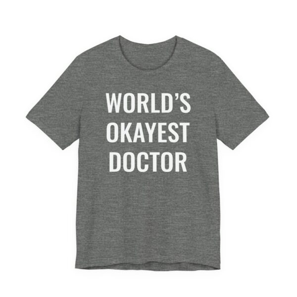 World’s Okayest Doctor | Funny Doctor T-shirt