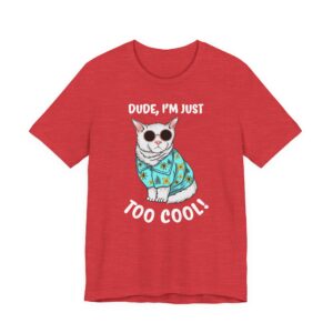 Dude I’m Just Too Cool | Funny Cat T-shirt