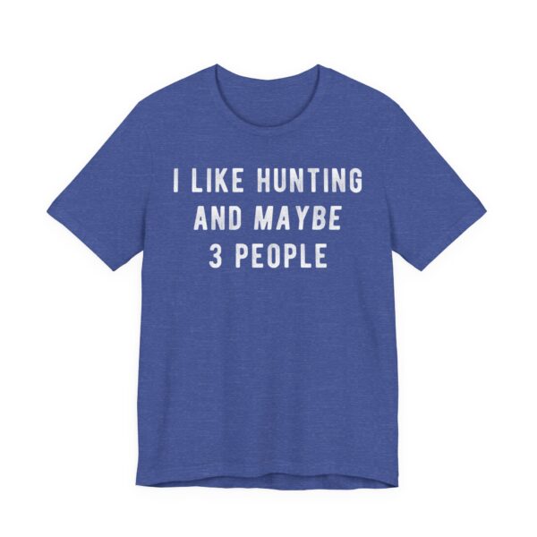 I Like Hunting and Maybe 3 People | Funny Hunting T-shirt