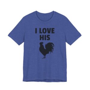 I Love His Cock | Funny Adult Humor Couple T-shirt