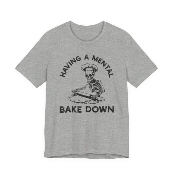 Having a Mental Bake Down | Funny Baking T-shirt