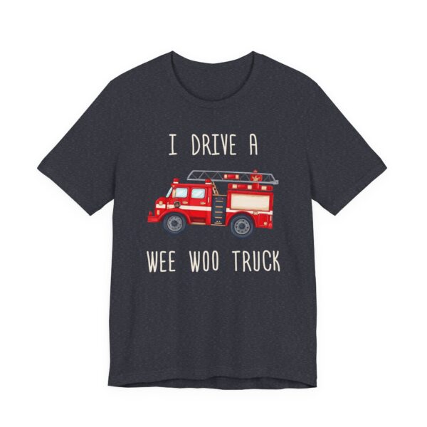 I Drive a Wee Woo Truck | Funny Firefighter T-shirt