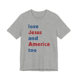 Love Jesus and America Too | Independence Day T-shirt